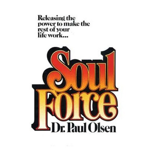 Soul Force: Releasing the Power to Make the Rest of Your Life Work Paperback, M. Evans and Company