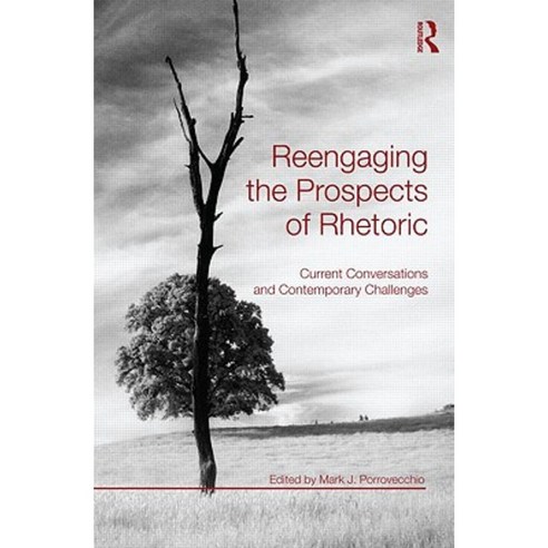 Reengaging the Prospects of Rhetoric: Current Conversations and Contemporary Challenges Paperback, Routledge