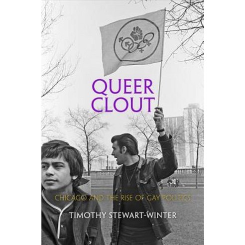 Queer Clout: Chicago and the Rise of Gay Politics Paperback, University of Pennsylvania Press
