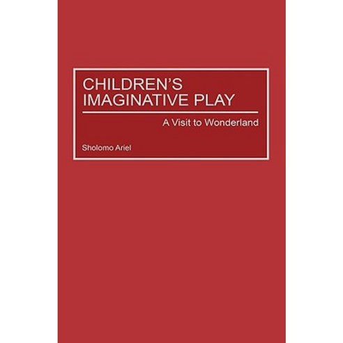 Children''s Imaginative Play: A Visit to Wonderland Hardcover, Praeger Publishers