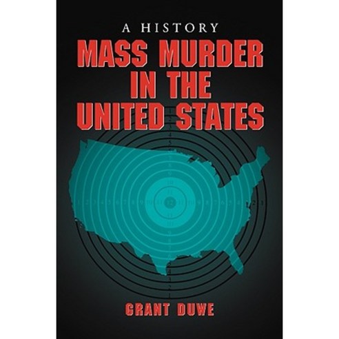 Mass Murder in the United States: A History Paperback, McFarland & Company