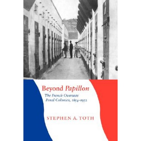 Beyond Papillon: The French Overseas Penal Colonies 1854-1952 Paperback, University of Nebraska Press