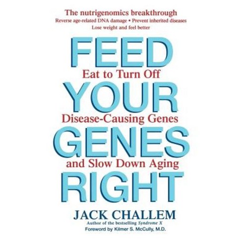 Feed Your Genes Right: Eat to Turn Off Disease-Causing Genes and Slow Down Aging Paperback, Wiley (TP)