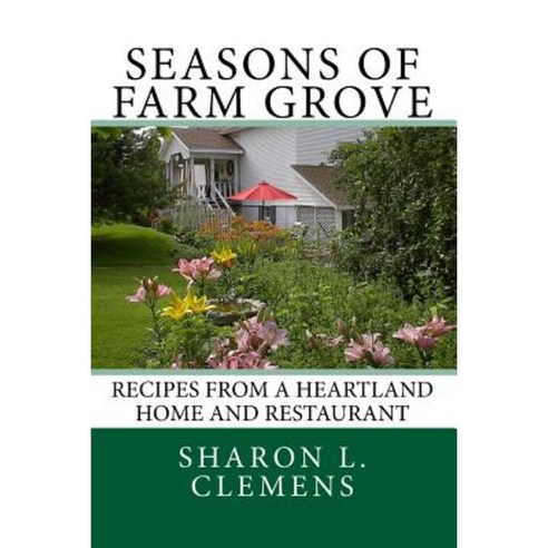 Seasons of Farm Grove: Recipes from a Heartland Home and Restaurant Paperback, Farm Grove Publishing