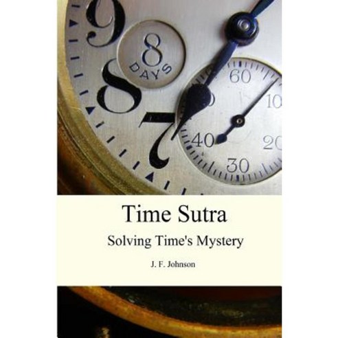 Time Sutra: Solving Time''s Mystery Paperback, Climax Canyon Press