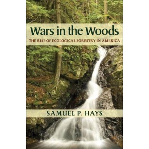 Wars in the Woods: The Rise of Ecological Forestry in America Paperback, University of Pittsburgh Press