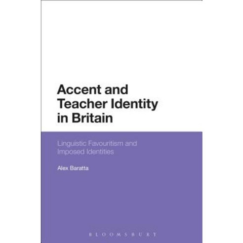 Accent and Teacher Identity in Britain: Linguistic Favouritism and Imposed Identities Hardcover, Bloomsbury Academic