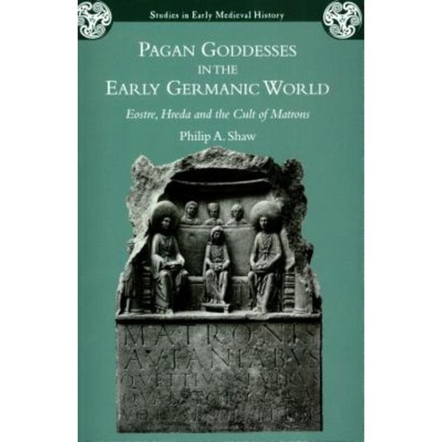 Pagan Goddesses in the Early Germanic World: Eostre Hreda and the Cult of Matrons Paperback, Bristol Classical Press