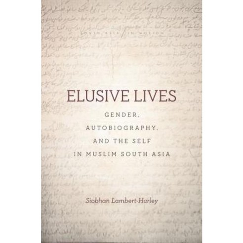 Elusive Lives: Gender Autobiography and the Self in Muslim South Asia Paperback, Stanford University Press