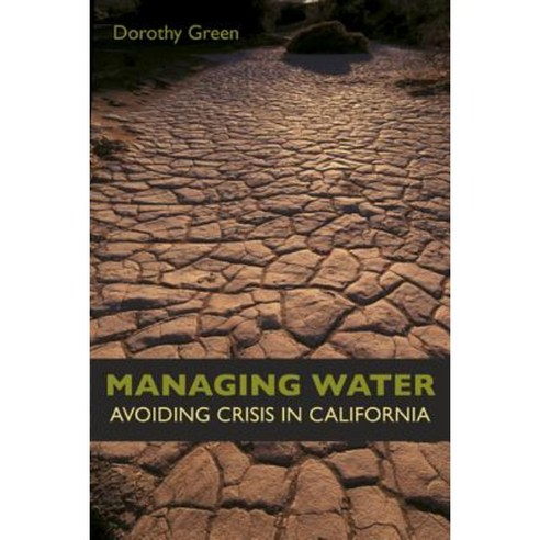 Managing Water: Avoiding Crisis in California Paperback, University of California Press