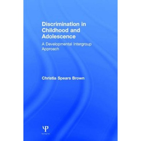 Discrimination in Childhood and Adolescence: A Developmental Intergroup Approach Hardcover, Psychology Press