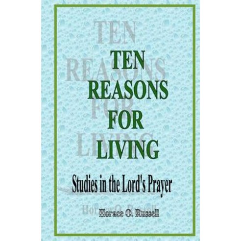 Ten Reasons for Living: Studies in the Lord''s Prayer Paperback, Createspace