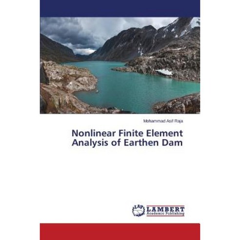 Nonlinear Finite Element Analysis of Earthen Dam Paperback, LAP Lambert Academic Publishing