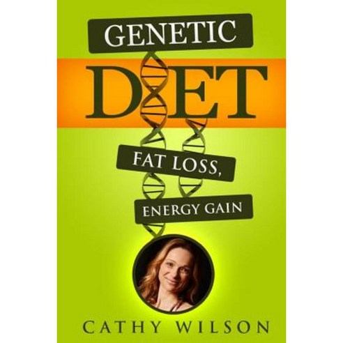 Genetic Diet: Fat Loss Energy Gain Paperback, Createspace