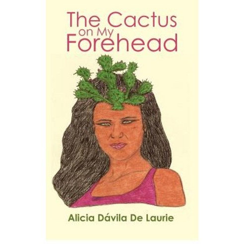 The Cactus on My Forehead Paperback, Createspace