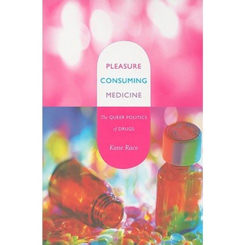 Pleasure Consuming Medicine: The Queer Politics of Drugs Paperback, Duke University Press