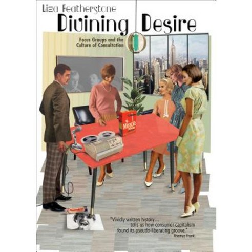 Divining Desire: Focus Groups and the Culture of Consultation Hardcover, OR Books
