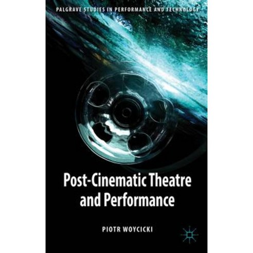 Post-Cinematic Theatre and Performance Hardcover, Palgrave MacMillan
