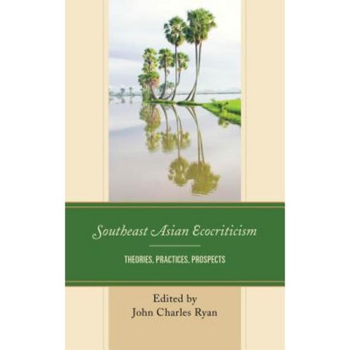 Southeast Asian Ecocriticism: Theories Practices Prospects Hardcover, Lexington Books