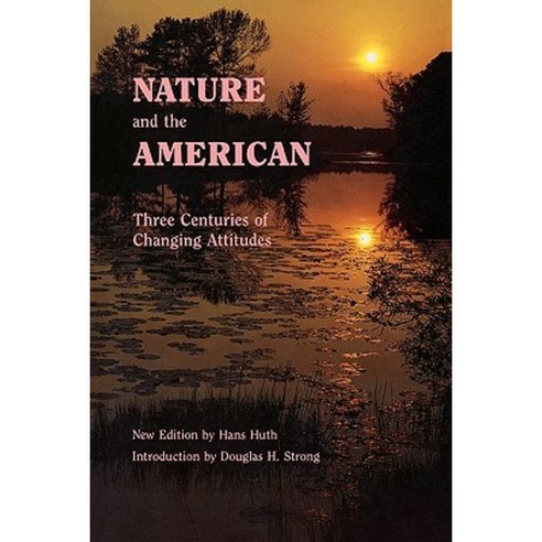 Nature and the American: Three Centuries of Changing Attitudes (Second Edition) Paperback, Bison
