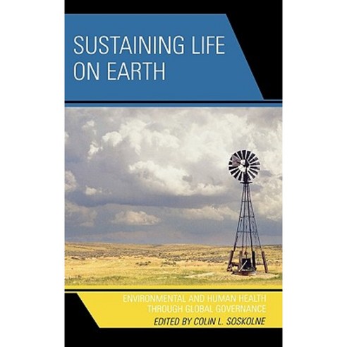 Sustaining Life on Earth: Environmental and Human Health Through Global Governance Hardcover, Lexington Books