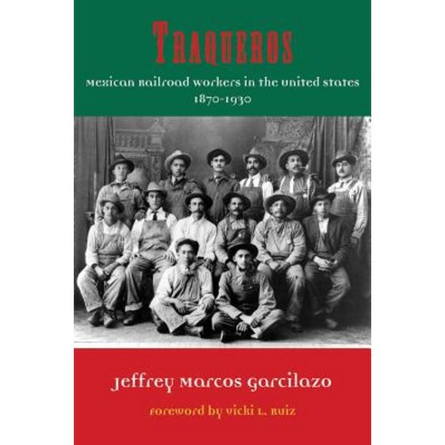 Traqueros: Mexican Railroad Workers in the United States 1870-1930 Hardcover, University of North Texas Press