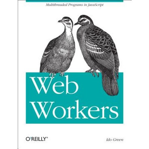 Web Workers: Multithreaded Programs in JavaScript Paperback, O''Reilly Media