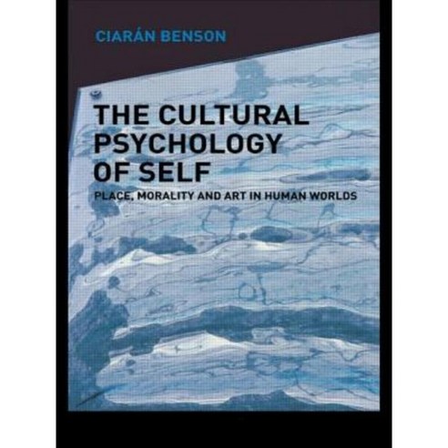 The Cultural Psychology of Self: Place Morality and Art in Human Worlds Paperback, Routledge