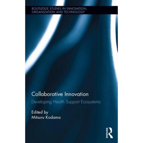 Collaborative Innovation: Developing Health Support Ecosystems Hardcover, Routledge