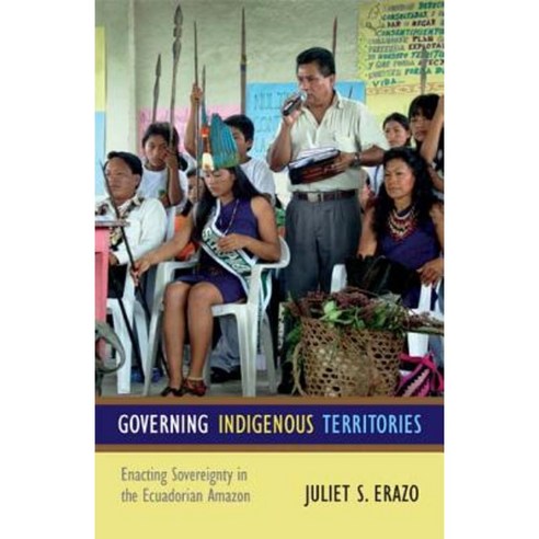 Governing Indigenous Territories: Enacting Sovereignty in the Ecuadorian Amazon Paperback, Duke University Press