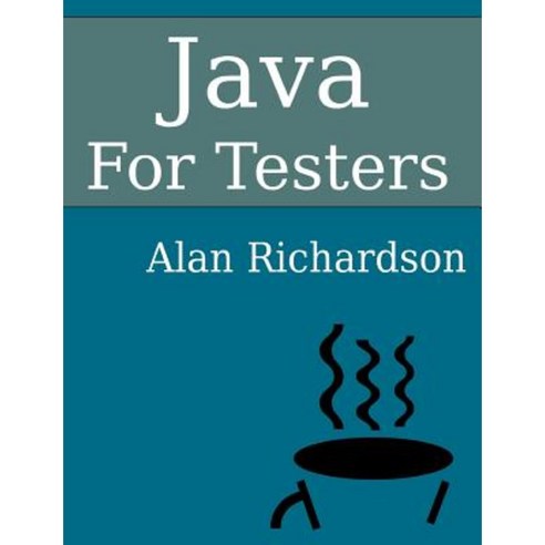 Java for Testers: Learn Java Fundamentals Fast Paperback, Compendium Developments Ltd