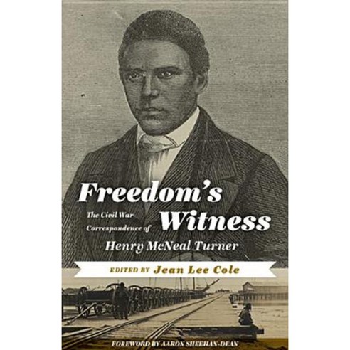 Freedom''s Witness: The Civil War Correspondence of Henry McNeal Turner Paperback, West Virginia University Press