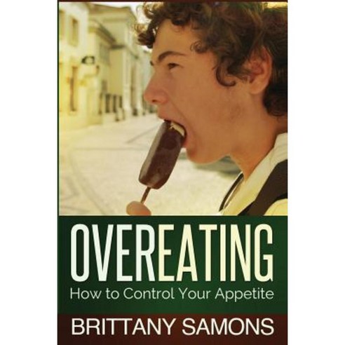 Overeating: How to Control Your Appetite Paperback, Mihails Konoplovs