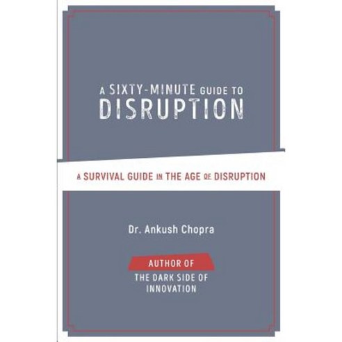 A Sixty-Minute Guide to Disruption: A Survival Guide in the Age of Disruption Paperback, Promethean Strategies