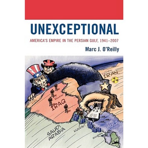 Unexceptional: America''s Empire in the Persian Gulf 1941-2007 Hardcover, Lexington Books