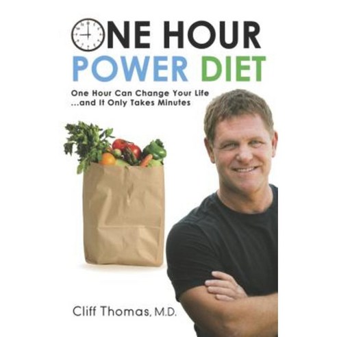 One Hour Power Diet: One Hour Can Change Your Life and It Only Takes Minutes Paperback, Morgan James Publishing