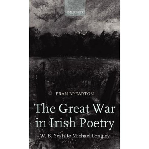 The Great War in Irish Poetry: W. B. Yeats to Michael Longley Hardcover, OUP Oxford