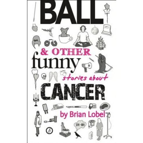 Ball & Other Funny Stories about Cancer Paperback, Oberon Books