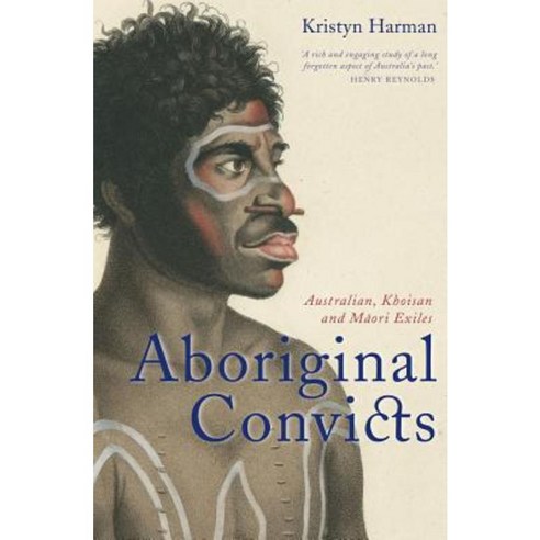 Aboriginal Convicts: Australian Khoisan and Maori Exiles Paperback, University of New South Wales Press