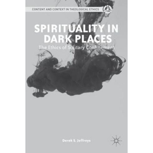 Spirituality in Dark Places: The Ethics of Solitary Confinement Hardcover, Palgrave MacMillan