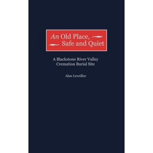 An Old Place Safe and Quiet: A Blackstone River Valley Cremation Burial Site Hardcover, J F Bergin & Garvey