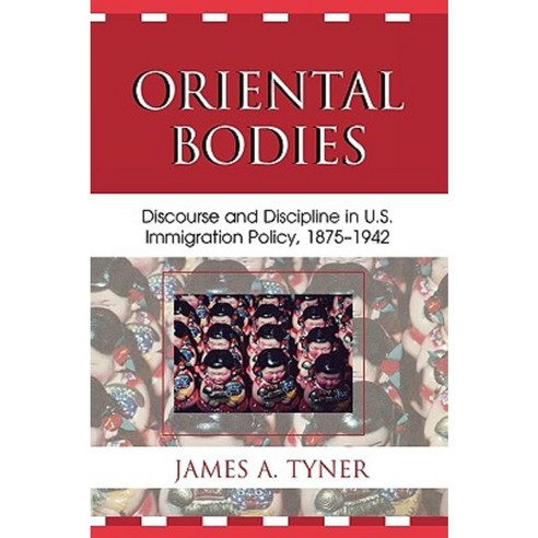 Oriental Bodies: Discourse and Discipline in U.S. Immigration Policy 1875-1942 Paperback, Lexington Books