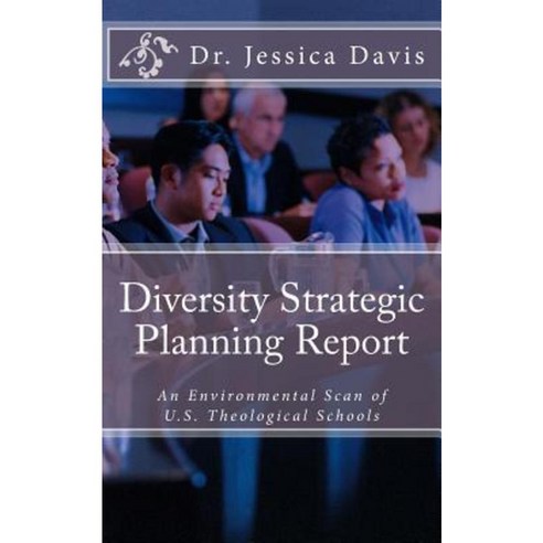 Diversity Strategic Planning Report: An Environmental Scan of U.S. Theological Schools Paperback, Faith & Public Policy Institute Inc.