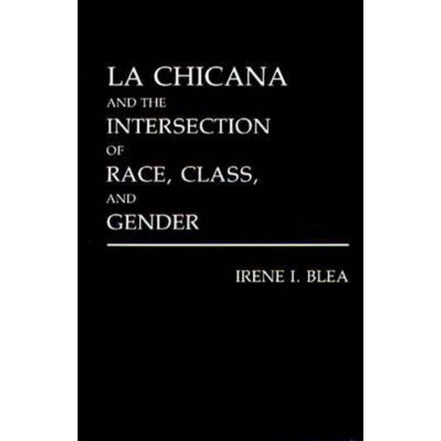 La Chicana and the Intersection of Race Class and Gender Hardcover, Praeger