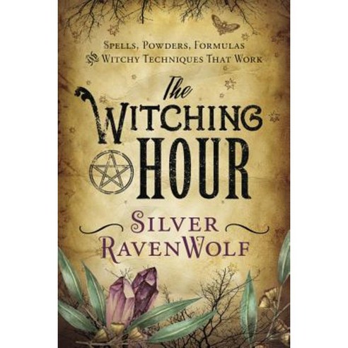 The Witching Hour: Spells Powders Formulas and Witchy Techniques That ...