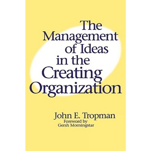 The Management of Ideas in the Creating Organization Hardcover, Quorum Books