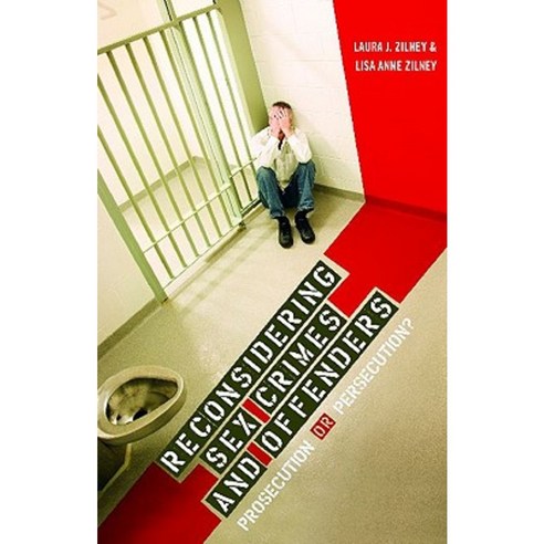 Reconsidering Sex Crimes and Offenders: Prosecution or Persecution? Hardcover, Praeger Publishers