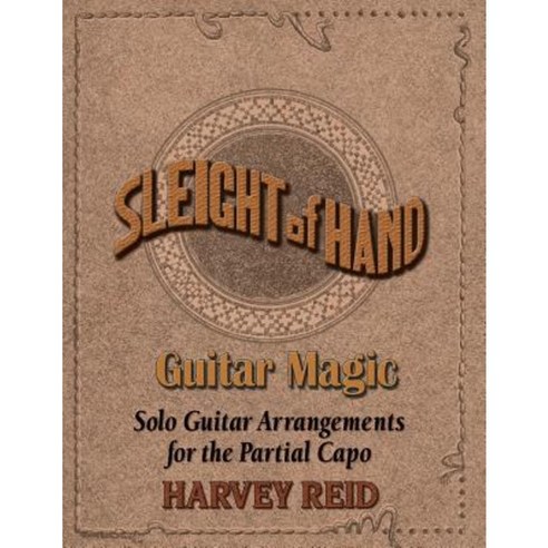 Sleight of Hand- Guitar Magic: Solo Guitar Arrangements for the Partial Capo Paperback, Woodpecker Multimedia
