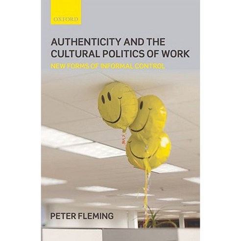 Authenticity and the Cultural Politics of Work: New Forms of Informal Control Hardcover, OUP UK