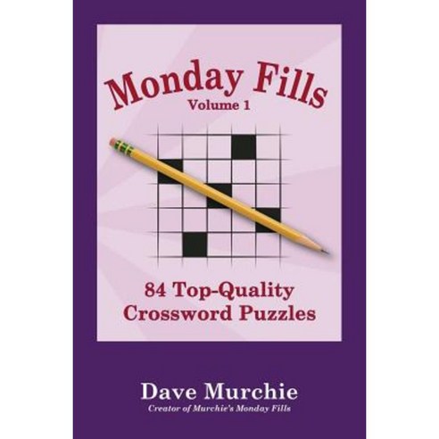 Monday Fills Volume 1: 84 Top-Quality Crossword Puzzles Paperback, Createspace